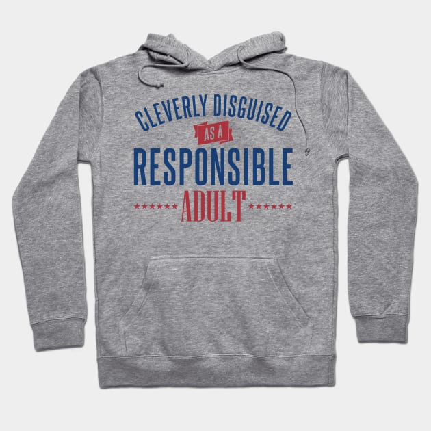 Cleverly Disguised as a Responsible Adult Hoodie by DavesTees